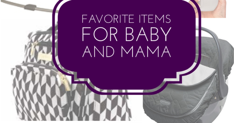 Favorite Items for Baby and Mama