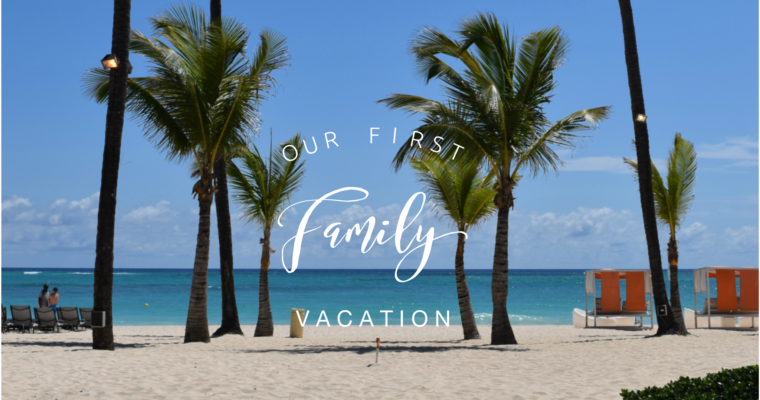 Our First Family Vacation